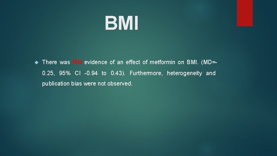 BMI There was No evidence of an effect of metformin on BMI. (MD=- 0.