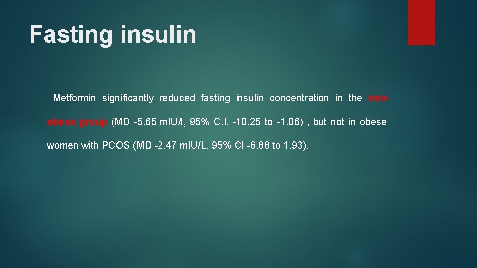 Fasting insulin Metformin signiﬁcantly reduced fasting insulin concentration in the nonobese group (MD -5.