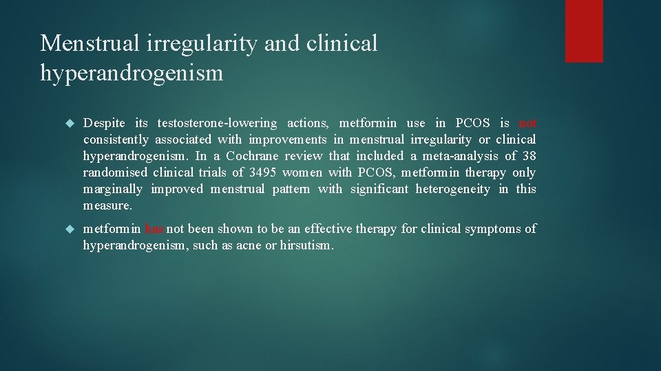 Menstrual irregularity and clinical hyperandrogenism Despite its testosterone-lowering actions, metformin use in PCOS is