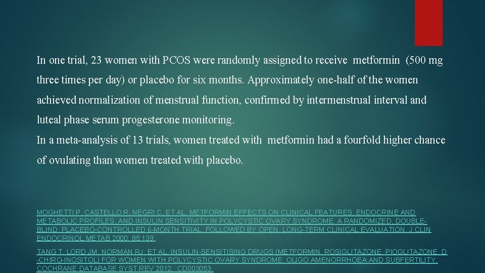 In one trial, 23 women with PCOS were randomly assigned to receive metformin (500