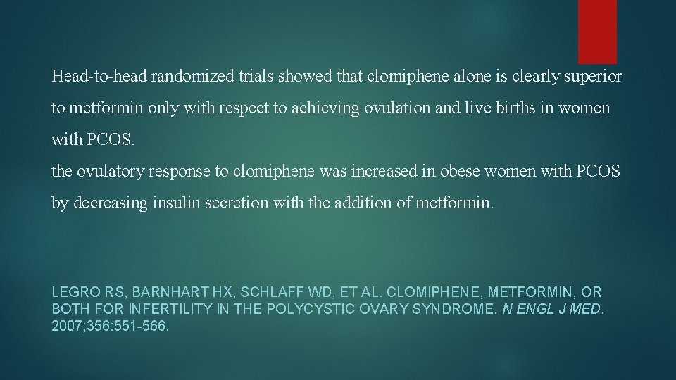 Head-to-head randomized trials showed that clomiphene alone is clearly superior to metformin only with