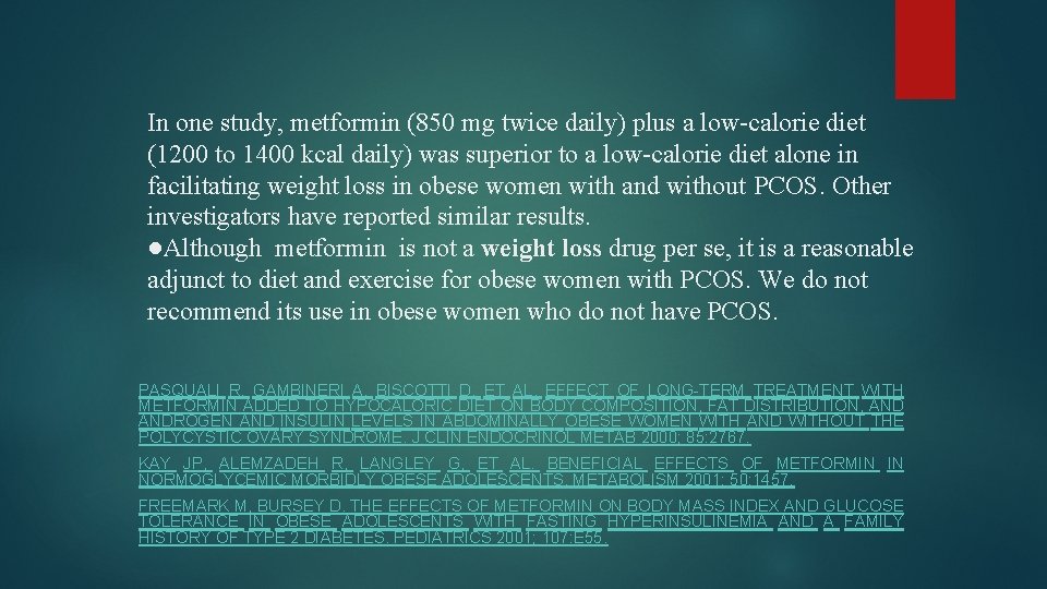 In one study, metformin (850 mg twice daily) plus a low-calorie diet (1200 to