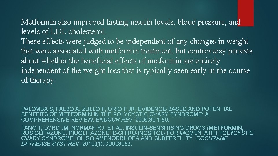 Metformin also improved fasting insulin levels, blood pressure, and levels of LDL cholesterol. These