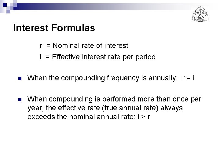 Interest Formulas r = Nominal rate of interest i = Effective interest rate period