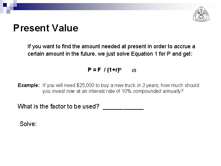 Present Value If you want to find the amount needed at present in order