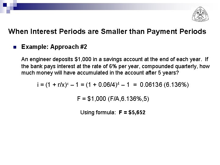 When Interest Periods are Smaller than Payment Periods n Example: Approach #2 An engineer