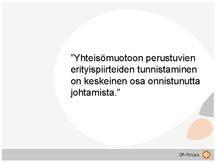 ”Yhteisömuotoon perustuvien erityispiirteiden tunnistaminen on keskeinen osa onnistunutta johtamista. ” 