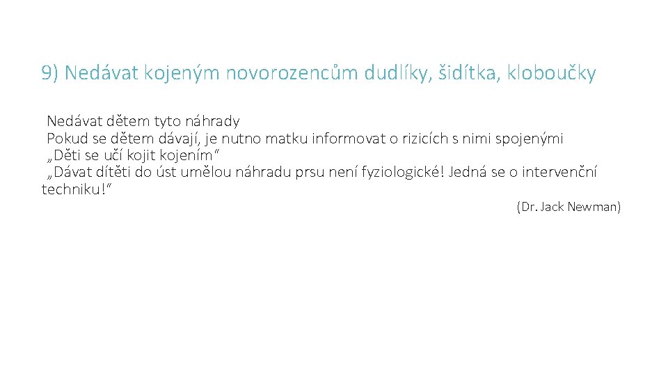 9) Nedávat kojeným novorozencům dudlíky, šidítka, kloboučky Nedávat dětem tyto náhrady Pokud se dětem 9) Nedávat kojeným novorozencům dudlíky, šidítka, kloboučky Nedávat dětem tyto náhrady Pokud se dětem
