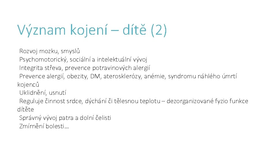 Význam kojení – dítě (2) Rozvoj mozku, smyslů Psychomotorický, sociální a intelektuální vývoj Integrita