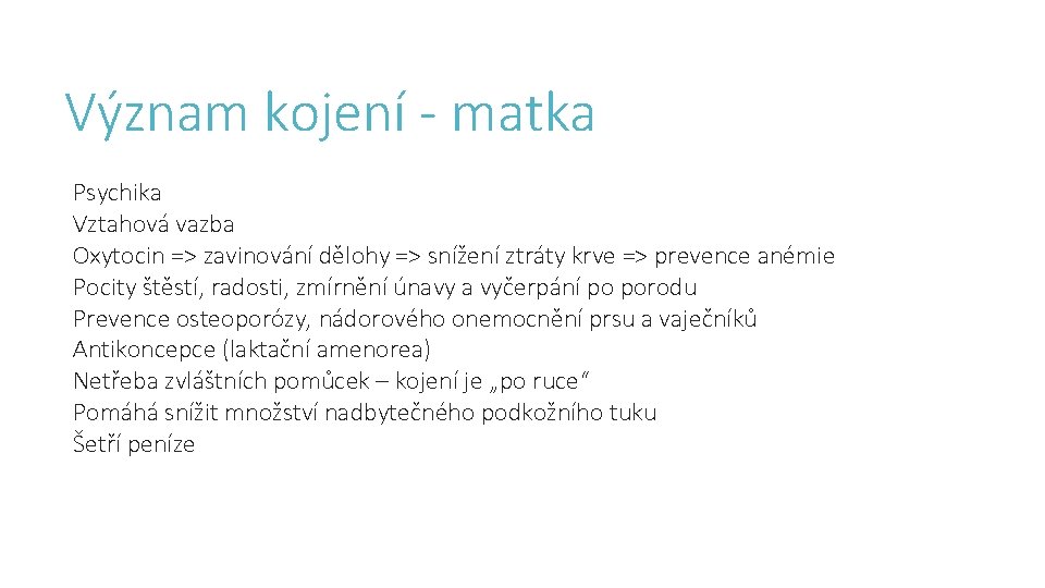 Význam kojení - matka Psychika Vztahová vazba Oxytocin => zavinování dělohy => snížení ztráty