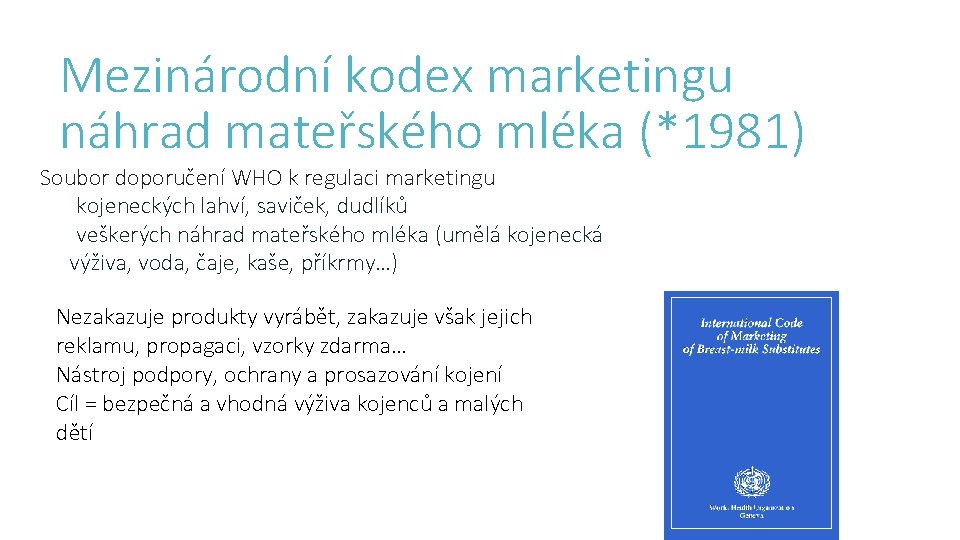 Mezinárodní kodex marketingu náhrad mateřského mléka (*1981) Soubor doporučení WHO k regulaci marketingu kojeneckých