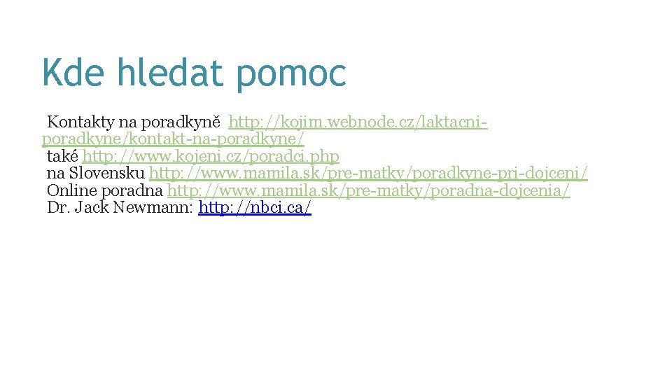 Kde hledat pomoc Kontakty na poradkyně http: //kojim. webnode. cz/laktacniporadkyne/kontakt-na-poradkyne/ také http: //www. kojeni.