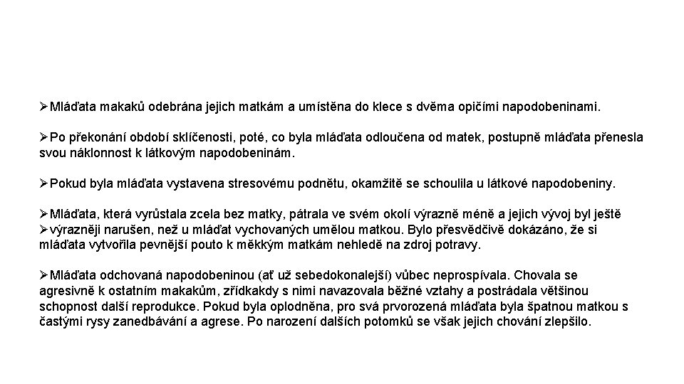 ØMláďata makaků odebrána jejich matkám a umístěna do klece s dvěma opičími napodobeninami. ØPo