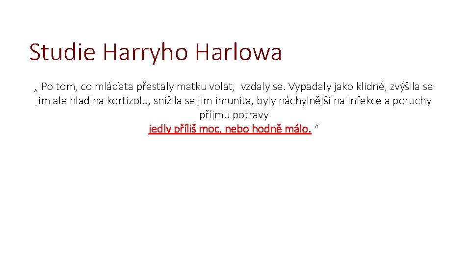 Studie Harryho Harlowa „ Po tom, co mláďata přestaly matku volat, vzdaly se. Vypadaly