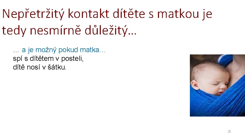 Nepřetržitý kontakt dítěte s matkou je tedy nesmírně důležitý… … a je možný pokud