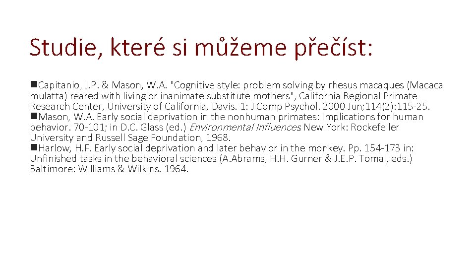 Studie, které si můžeme přečíst: Capitanio, J. P. & Mason, W. A. "Cognitive style: