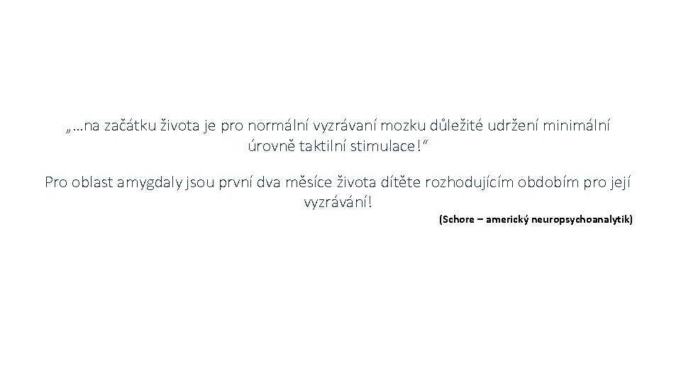 „…na začátku života je pro normální vyzrávaní mozku důležité udržení minimální úrovně taktilní stimulace!“