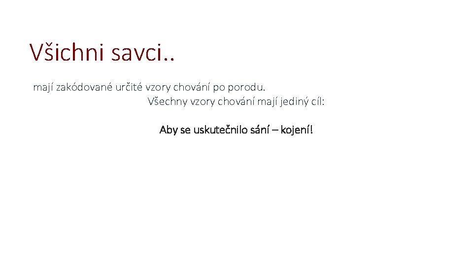 Všichni savci. . mají zakódované určité vzory chování po porodu. Všechny vzory chování mají