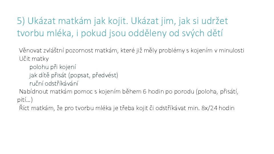 5) Ukázat matkám jak kojit. Ukázat jim, jak si udržet tvorbu mléka, i pokud