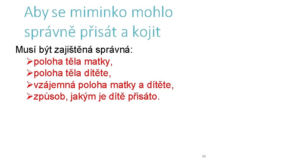 Aby se miminko mohlo správně přisát a kojit Musí být zajištěná správná: Øpoloha těla