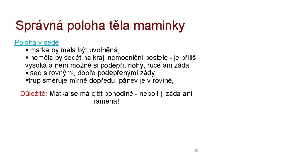 Správná poloha těla maminky Poloha v sedě: matka by měla být uvolněná, neměla by