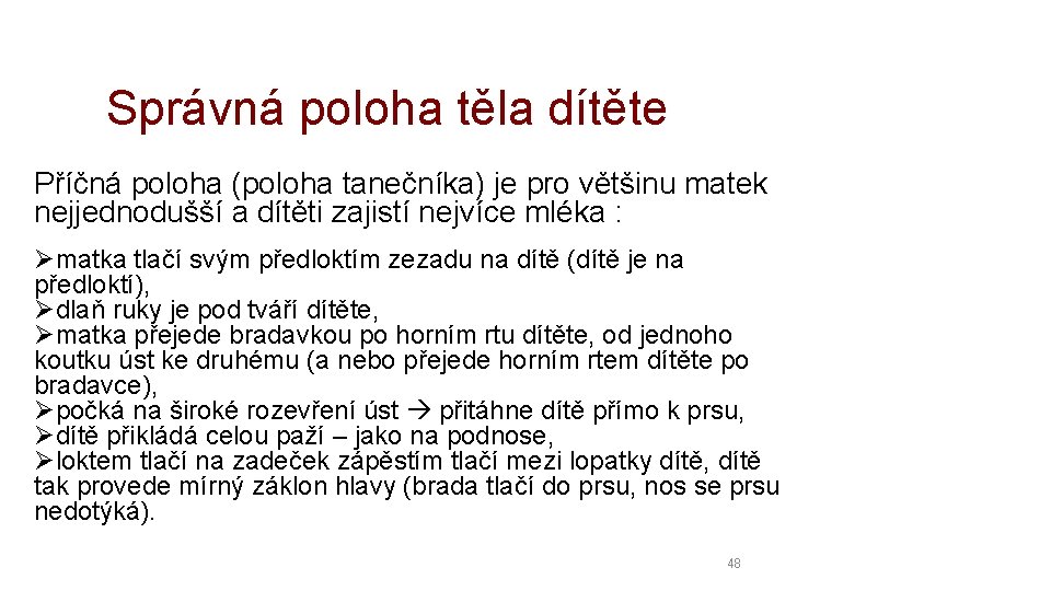 Správná poloha těla dítěte Příčná poloha (poloha tanečníka) je pro většinu matek nejjednodušší a