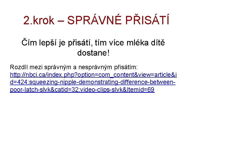 2. krok – SPRÁVNÉ PŘISÁTÍ Čím lepší je přisátí, tím více mléka dítě dostane!