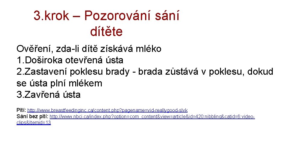 3. krok – Pozorování sání dítěte Ověření, zda-li dítě získává mléko 1. Doširoka otevřená