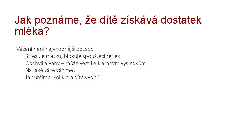 Jak poznáme, že dítě získává dostatek mléka? Vážení nejvhodnější způsob Stresuje matku, blokuje spouštěcí Jak poznáme, že dítě získává dostatek mléka? Vážení nejvhodnější způsob Stresuje matku, blokuje spouštěcí