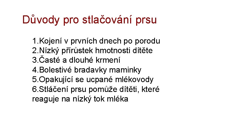 Důvody pro stlačování prsu 1. Kojení v prvních dnech po porodu 2. Nízký přírůstek