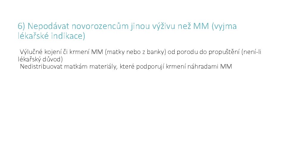 6) Nepodávat novorozencům jinou výživu než MM (vyjma lékařské indikace) Výlučné kojení či krmení