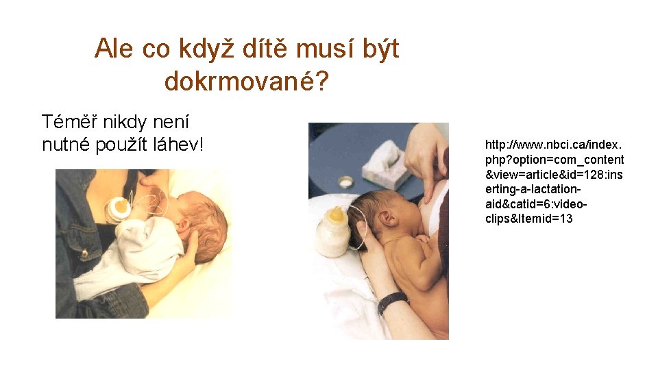 Ale co když dítě musí být dokrmované? Téměř nikdy není nutné použít láhev! http: