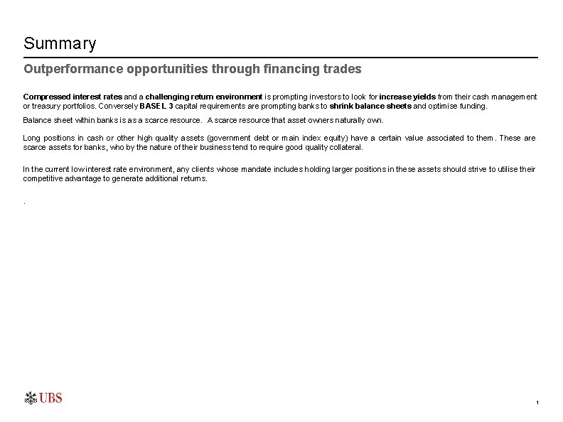 Summary Outperformance opportunities through financing trades Compressed interest rates and a challenging return environment