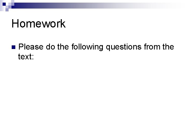 Homework n Please do the following questions from the text: Homework n Please do the following questions from the text: