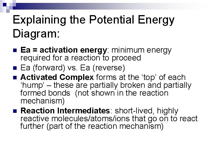 Explaining the Potential Energy Diagram: n n Ea = activation energy: minimum energy required Explaining the Potential Energy Diagram: n n Ea = activation energy: minimum energy required