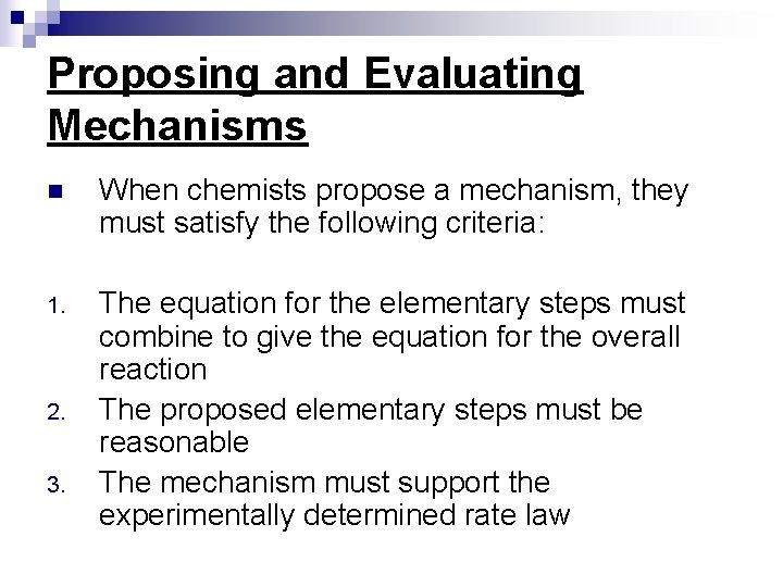 Proposing and Evaluating Mechanisms n When chemists propose a mechanism, they must satisfy the Proposing and Evaluating Mechanisms n When chemists propose a mechanism, they must satisfy the