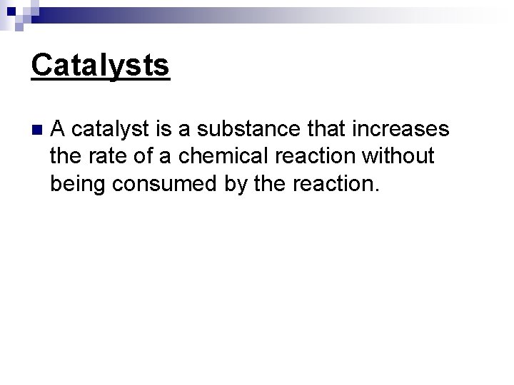 Catalysts n A catalyst is a substance that increases the rate of a chemical Catalysts n A catalyst is a substance that increases the rate of a chemical