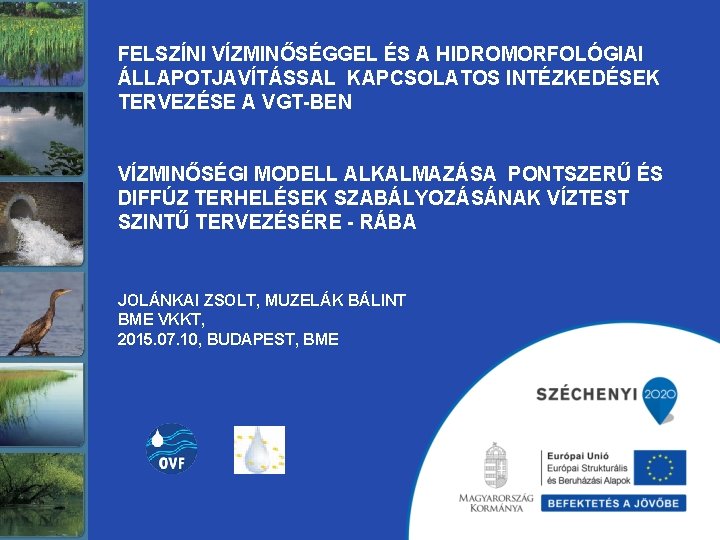 FELSZÍNI VÍZMINŐSÉGGEL ÉS A HIDROMORFOLÓGIAI ÁLLAPOTJAVÍTÁSSAL KAPCSOLATOS INTÉZKEDÉSEK TERVEZÉSE A VGT-BEN VÍZMINŐSÉGI MODELL ALKALMAZÁSA