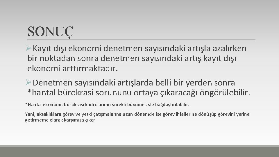 SONUÇ ØKayıt dışı ekonomi denetmen sayısındaki artışla azalırken bir noktadan sonra denetmen sayısındaki artış