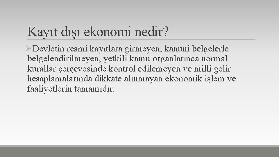 Kayıt dışı ekonomi nedir? ØDevletin resmi kayıtlara girmeyen, kanuni belgelerle belgelendirilmeyen, yetkili kamu organlarınca