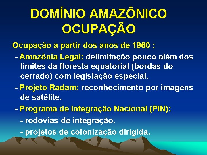 DOMÍNIO AMAZÔNICO OCUPAÇÃO Ocupação a partir dos anos de 1960 : - Amazônia Legal: