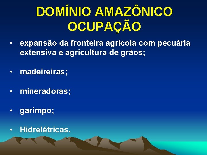 DOMÍNIO AMAZÔNICO OCUPAÇÃO • expansão da fronteira agrícola com pecuária extensiva e agricultura de