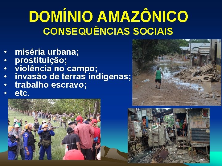 DOMÍNIO AMAZÔNICO CONSEQUÊNCIAS SOCIAIS • • • miséria urbana; prostituição; violência no campo; invasão
