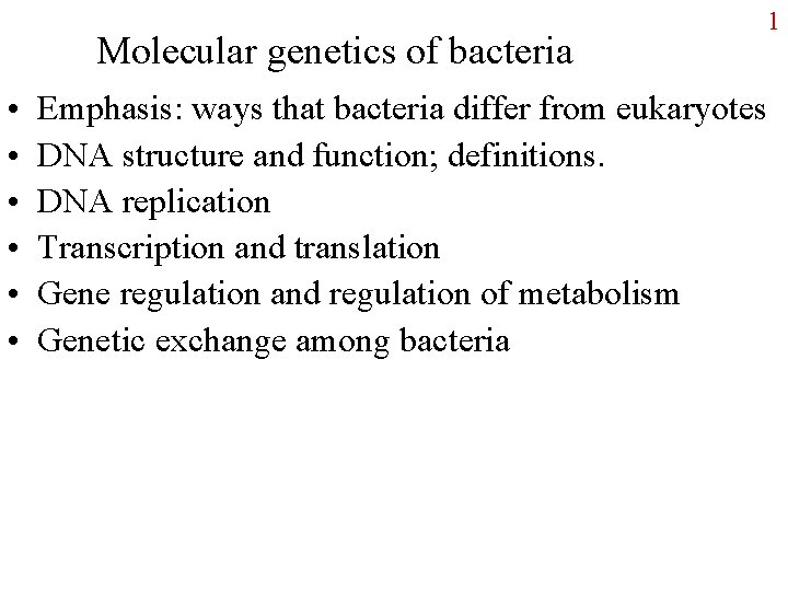 Molecular genetics of bacteria • • • 1 Emphasis: ways that bacteria differ from