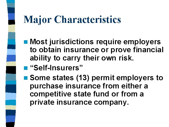 Major Characteristics n Most jurisdictions require employers to obtain insurance or prove financial ability