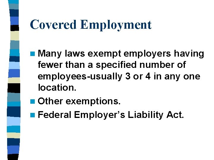 Covered Employment n Many laws exempt employers having fewer than a specified number of