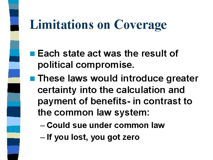 Limitations on Coverage n Each state act was the result of political compromise. n