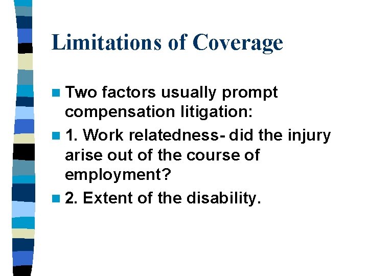 Limitations of Coverage n Two factors usually prompt compensation litigation: n 1. Work relatedness-