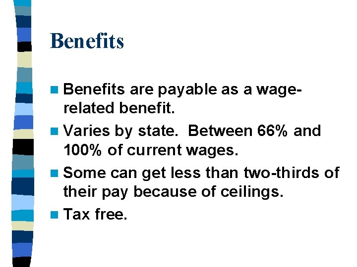 Benefits n Benefits are payable as a wagerelated benefit. n Varies by state. Between