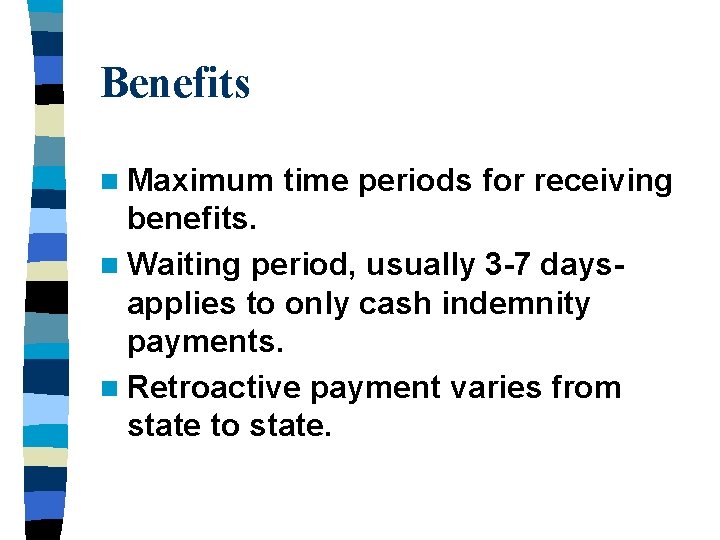 Benefits n Maximum time periods for receiving benefits. n Waiting period, usually 3 -7